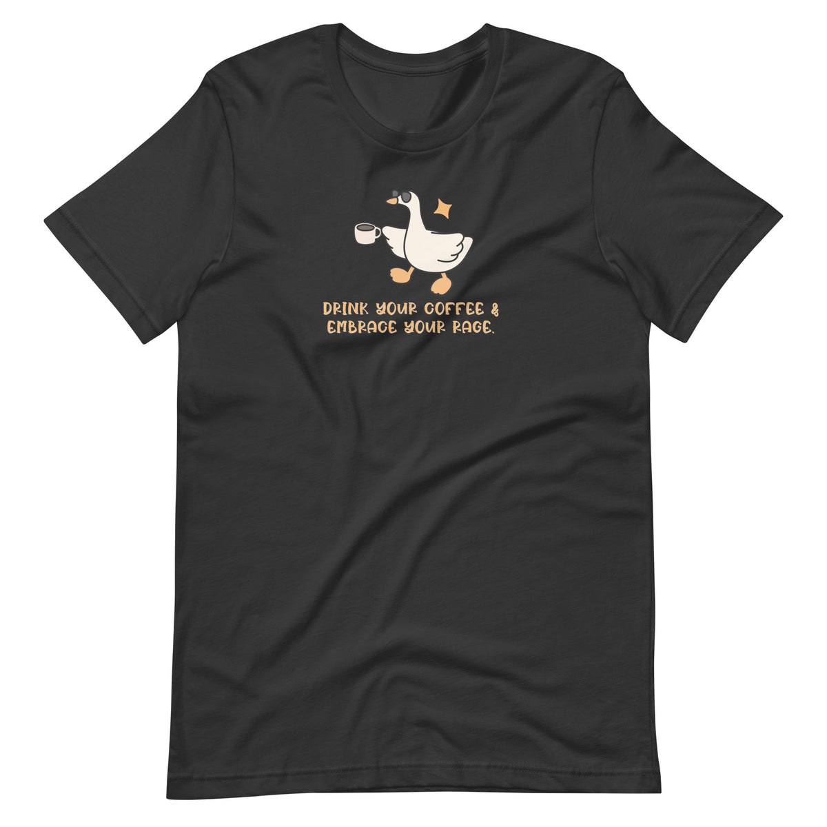Drink Your Coffee & Embrace Your Rage T-Shirt | Funny Goose Graphic Tee - Spinsterly Co