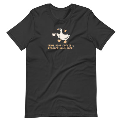Drink Your Coffee & Embrace Your Rage T-Shirt | Funny Goose Graphic Tee - Spinsterly Co