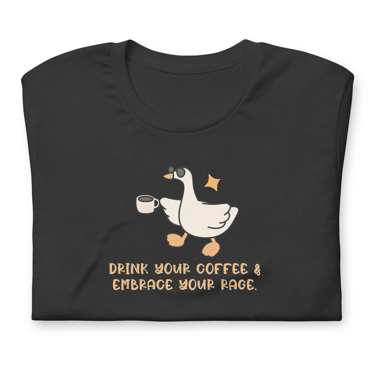 Drink Your Coffee & Embrace Your Rage T-Shirt | Funny Goose Graphic Tee - Spinsterly Co
