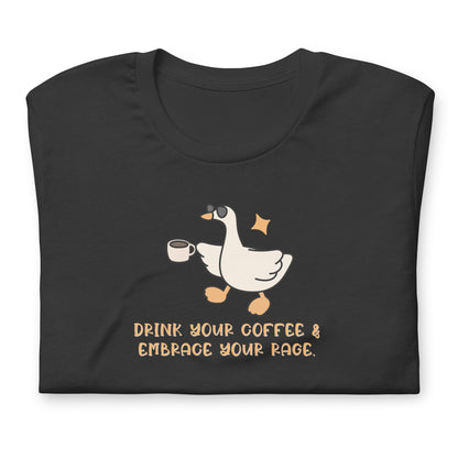 Drink Your Coffee & Embrace Your Rage T-Shirt | Funny Goose Graphic Tee - Spinsterly Co