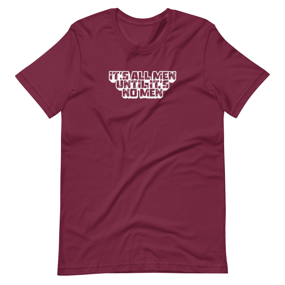 It's All Men Until It's No Men T-Shirt | Feminist Statement Graphic Tee - Spinsterly Co