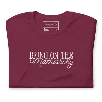 Bring on the Matriarchy T-Shirt | Feminist Graphic Tee - Spinsterly Co