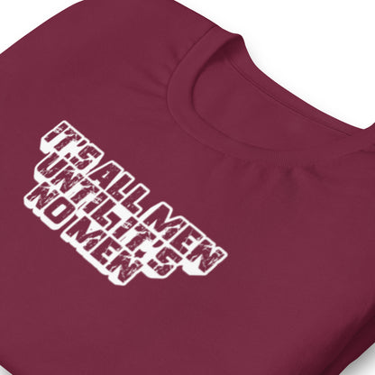 It's All Men Until It's No Men T-Shirt | Feminist Statement Graphic Tee - Spinsterly Co