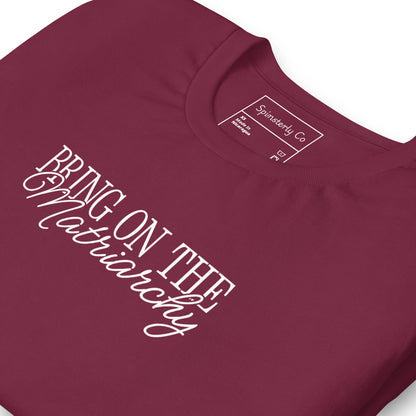 Bring on the Matriarchy T-Shirt | Feminist Graphic Tee - Spinsterly Co