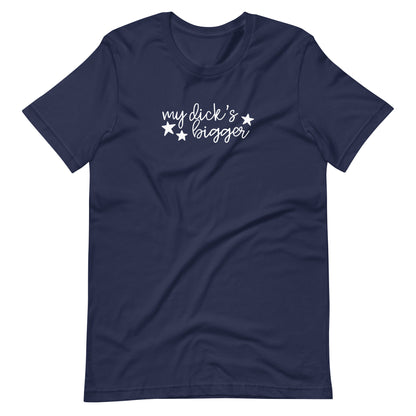 My Dick's Bigger T-Shirt — Bold Feminist Statement Graphic Tee - Spinsterly Co
