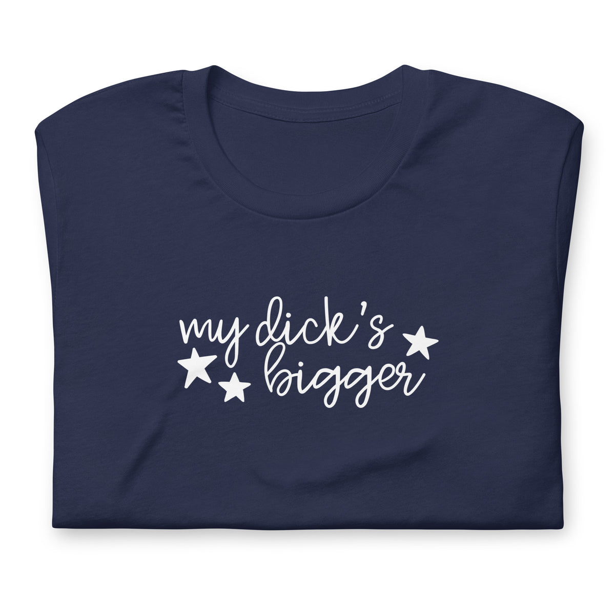 My Dick's Bigger T-Shirt — Bold Feminist Statement Graphic Tee - Spinsterly Co
