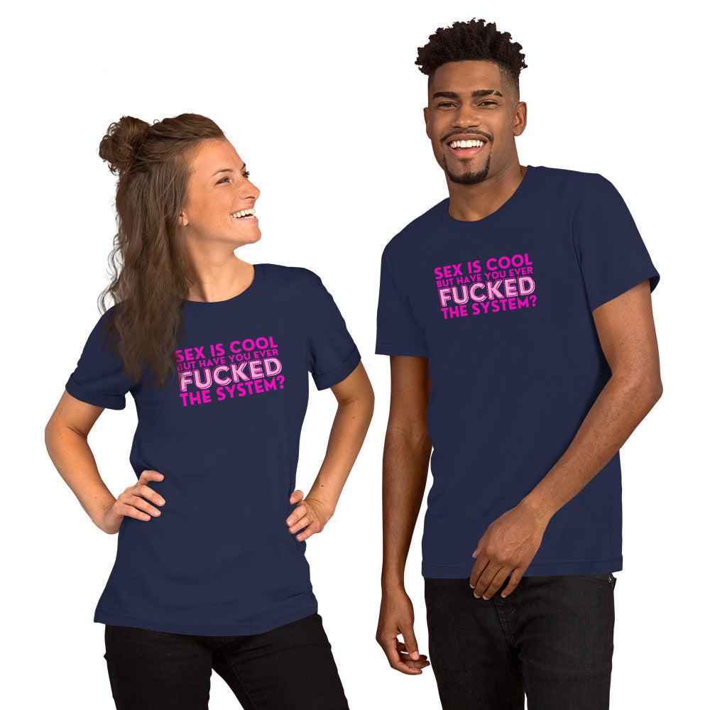 Sex Is Cool But Have You Ever F*cked the System Unisex T-Shirt | Funny Anarchist Graphic Tee - Spinsterly Co