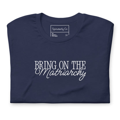Bring on the Matriarchy T-Shirt | Feminist Graphic Tee - Spinsterly Co