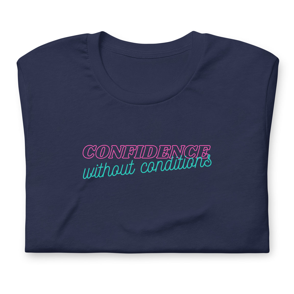 Confidence Without Conditions T-Shirt | Feminist Empowerment Graphic Tee - Spinsterly Co