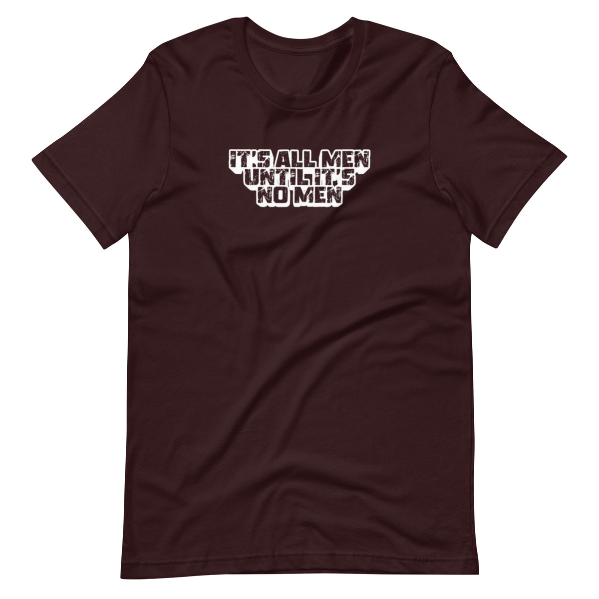 It's All Men Until It's No Men T-Shirt | Feminist Statement Graphic Tee - Spinsterly Co