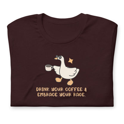 Drink Your Coffee & Embrace Your Rage T-Shirt | Funny Goose Graphic Tee - Spinsterly Co