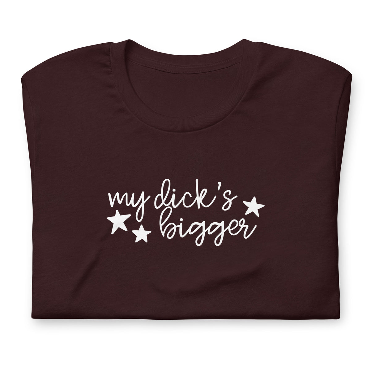 My Dick's Bigger T-Shirt — Bold Feminist Statement Graphic Tee - Spinsterly Co