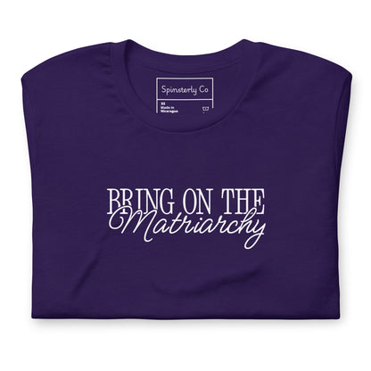 Bring on the Matriarchy T-Shirt | Feminist Graphic Tee - Spinsterly Co