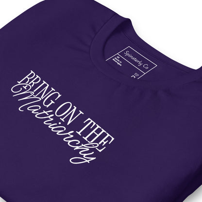 Bring on the Matriarchy T-Shirt | Feminist Graphic Tee - Spinsterly Co