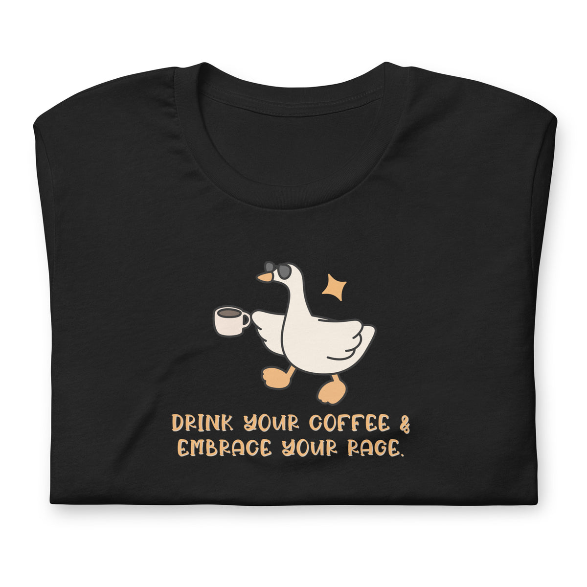Drink Your Coffee & Embrace Your Rage T-Shirt | Funny Goose Graphic Tee - Spinsterly Co