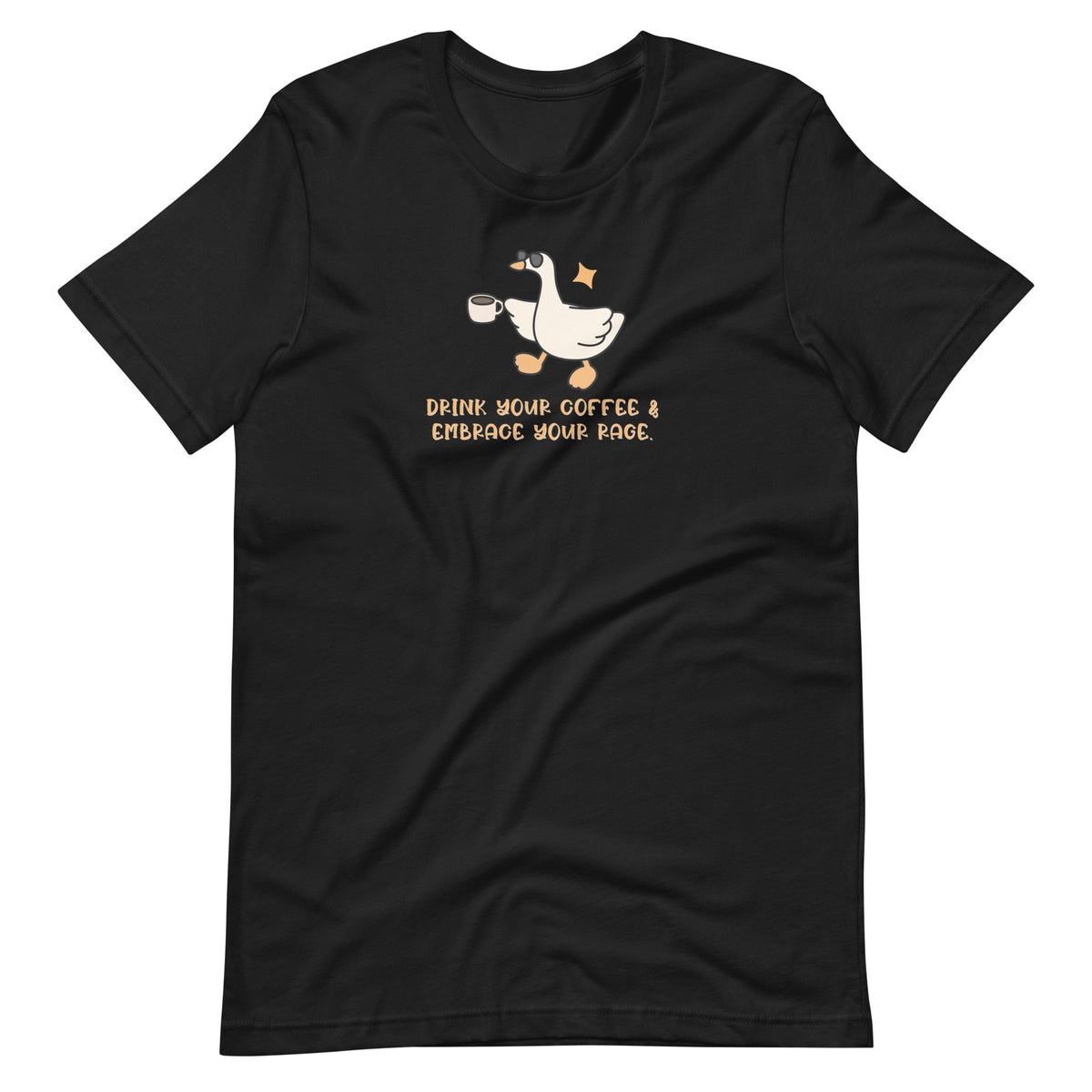 Drink Your Coffee & Embrace Your Rage T-Shirt | Funny Goose Graphic Tee - Spinsterly Co