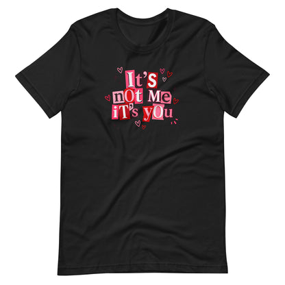 It's Not Me It's You Graphic T-Shirt | Funny Breakup Tee for Women - Spinsterly Co