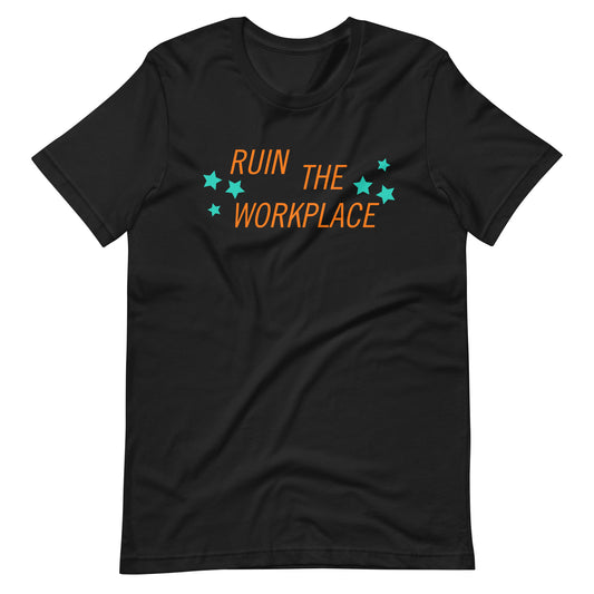 Ruin the Workplace T-Shirt | Funny Feminist Graphic Tee - Spinsterly Co