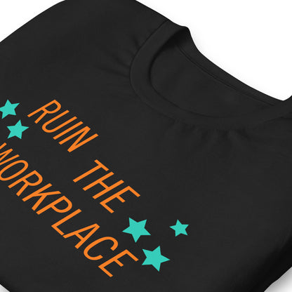 Ruin the Workplace T-Shirt | Funny Feminist Graphic Tee - Spinsterly Co