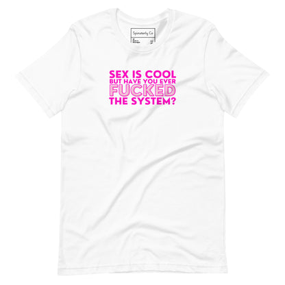 Sex Is Cool But Have You Ever F*cked the System Unisex T-Shirt | Funny Anarchist Graphic Tee - Spinsterly Co