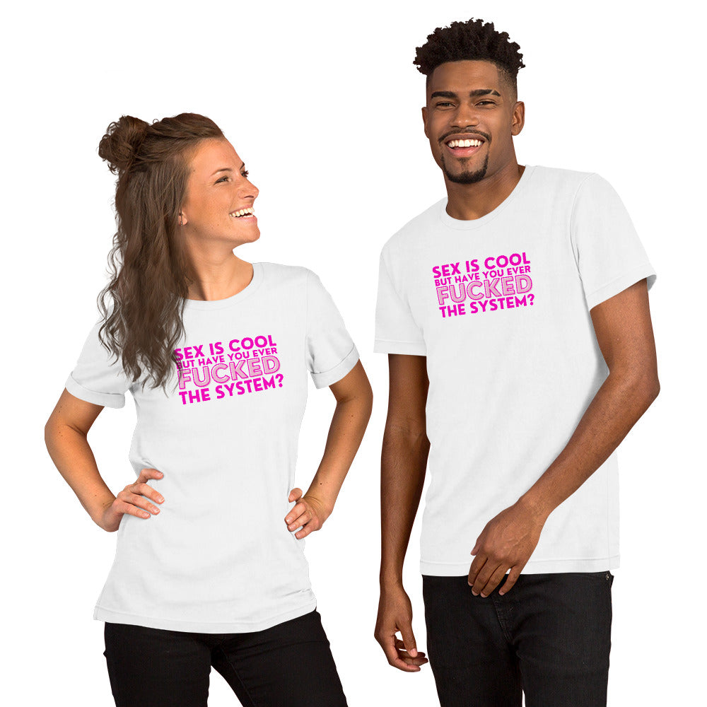 Sex Is Cool But Have You Ever F*cked the System Unisex T-Shirt | Funny Anarchist Graphic Tee - Spinsterly Co