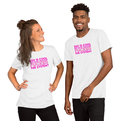Sex Is Cool But Have You Ever F*cked the System Unisex T-Shirt | Funny Anarchist Graphic Tee - Spinsterly Co