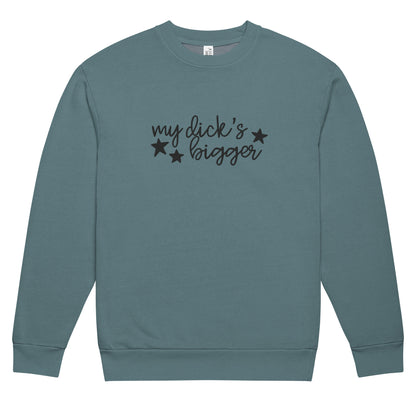 My Dick’s Bigger Embroidered Crewneck Sweatshirt | Funny Feminist Heavyweight Fleece - Spinsterly Co