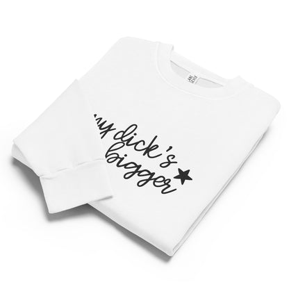 My Dick’s Bigger Embroidered Crewneck Sweatshirt | Funny Feminist Heavyweight Fleece - Spinsterly Co