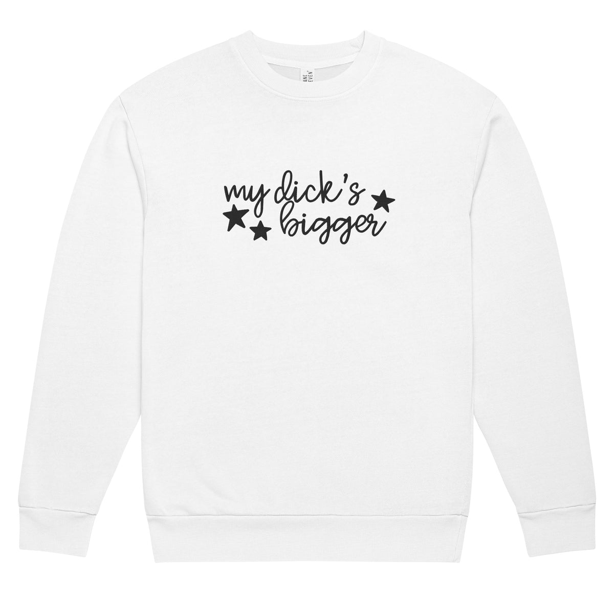 My Dick’s Bigger Embroidered Crewneck Sweatshirt | Funny Feminist Heavyweight Fleece - Spinsterly Co