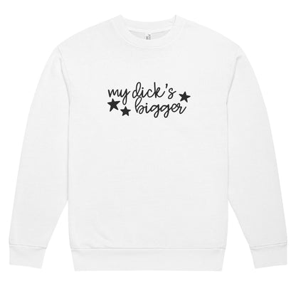 My Dick’s Bigger Embroidered Crewneck Sweatshirt | Funny Feminist Heavyweight Fleece - Spinsterly Co