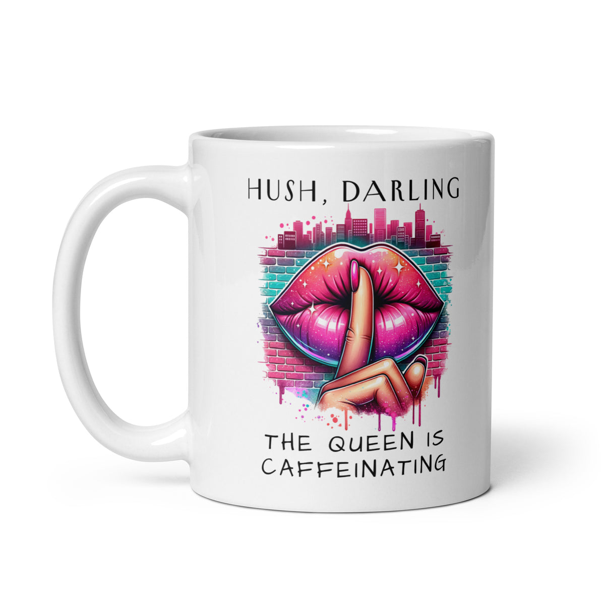 Hush Darling The Queen Is Caffeinating White Glossy Mug | Funny Sassy Coffee Gift - Spinsterly Co