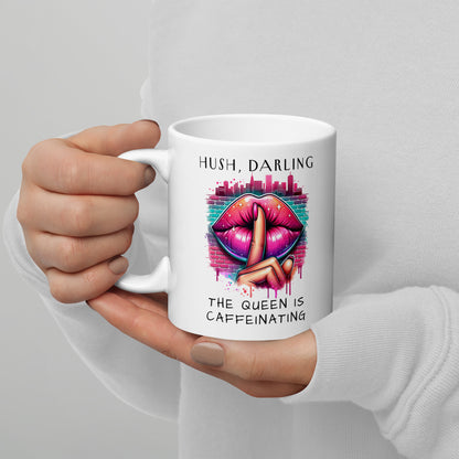 Hush Darling The Queen Is Caffeinating White Glossy Mug | Funny Sassy Coffee Gift - Spinsterly Co