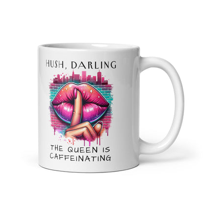 Hush Darling The Queen Is Caffeinating White Glossy Mug | Funny Sassy Coffee Gift - Spinsterly Co