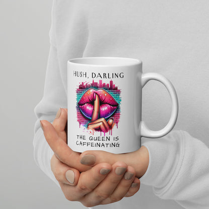 Hush Darling The Queen Is Caffeinating White Glossy Mug | Funny Sassy Coffee Gift - Spinsterly Co