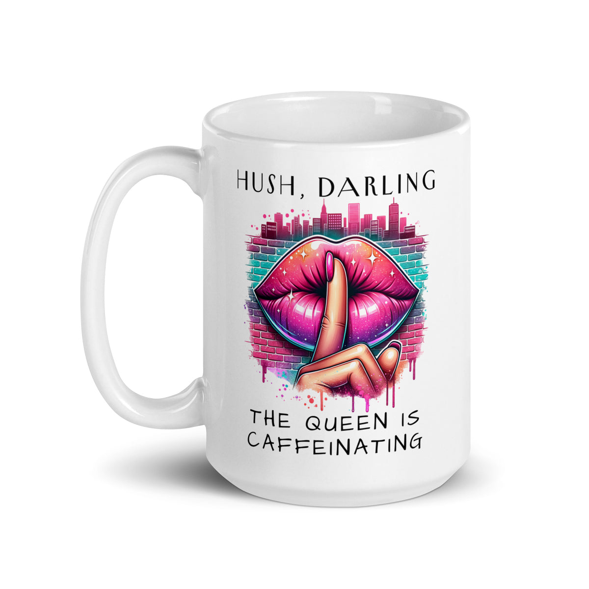 Hush Darling The Queen Is Caffeinating White Glossy Mug | Funny Sassy Coffee Gift - Spinsterly Co