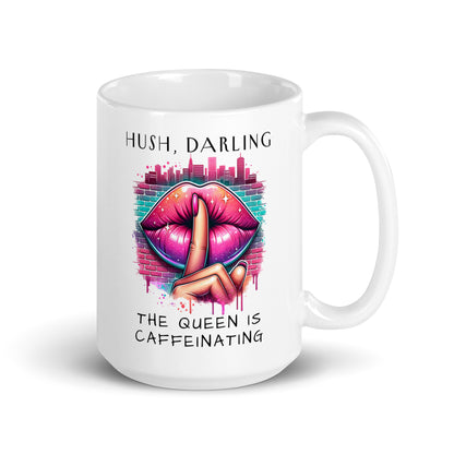 Hush Darling The Queen Is Caffeinating White Glossy Mug | Funny Sassy Coffee Gift - Spinsterly Co