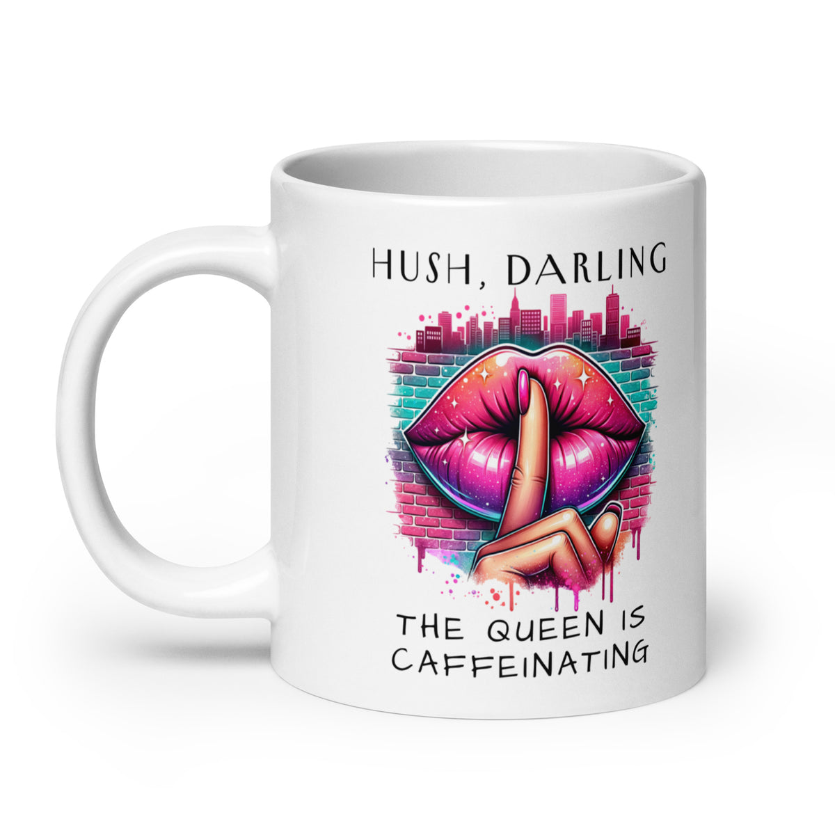 Hush Darling The Queen Is Caffeinating White Glossy Mug | Funny Sassy Coffee Gift - Spinsterly Co