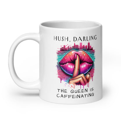 Hush Darling The Queen Is Caffeinating White Glossy Mug | Funny Sassy Coffee Gift - Spinsterly Co