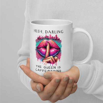 Hush Darling The Queen Is Caffeinating White Glossy Mug | Funny Sassy Coffee Gift - Spinsterly Co