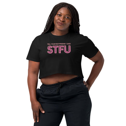 Tell Your Boyfriend I Said STFU Crop Top | Funny Feminist Relaxed Fit Cropped Tee - Spinsterly Co