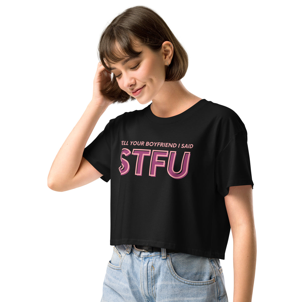 Tell Your Boyfriend I Said STFU Crop Top | Funny Feminist Relaxed Fit Cropped Tee - Spinsterly Co